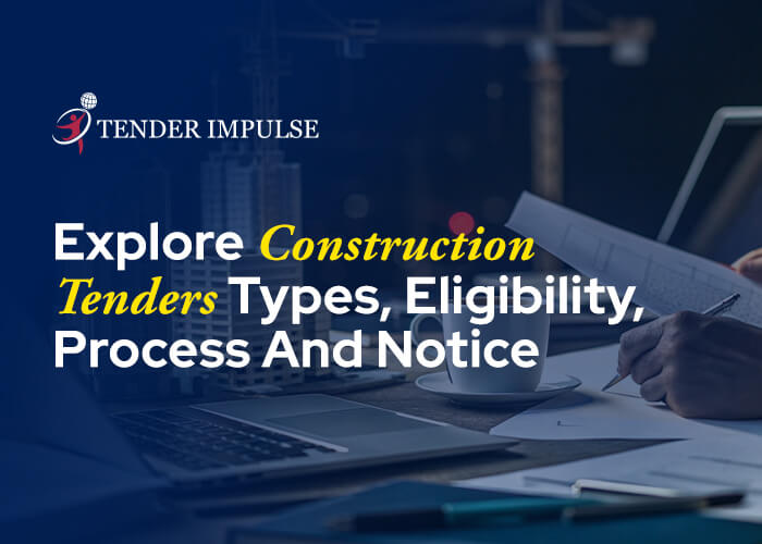 Explore Construction Tenders Types, Eligibility, Process And Notice
